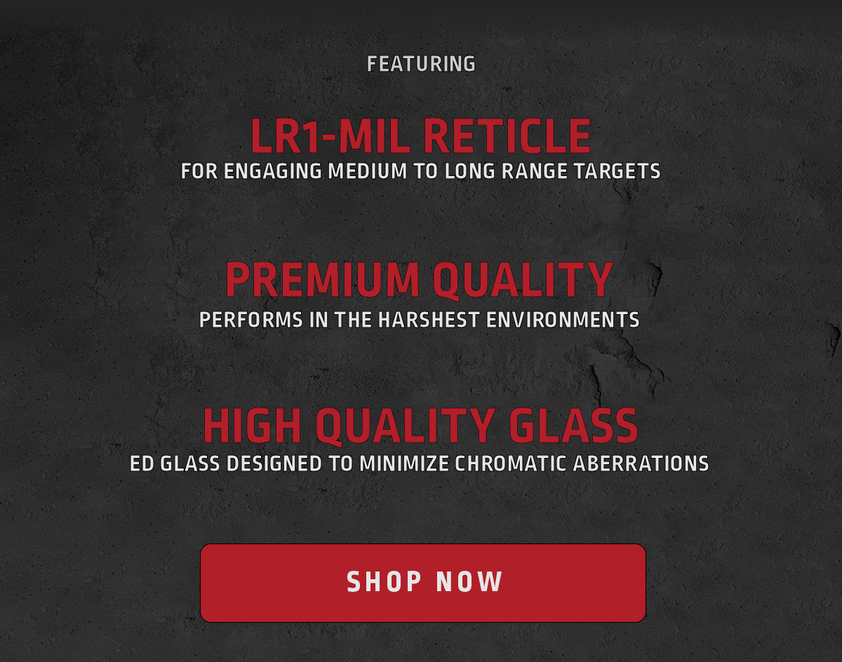 Featuring: LR1-MIL Reticle, Quality Standards and Premium Quality Glass
