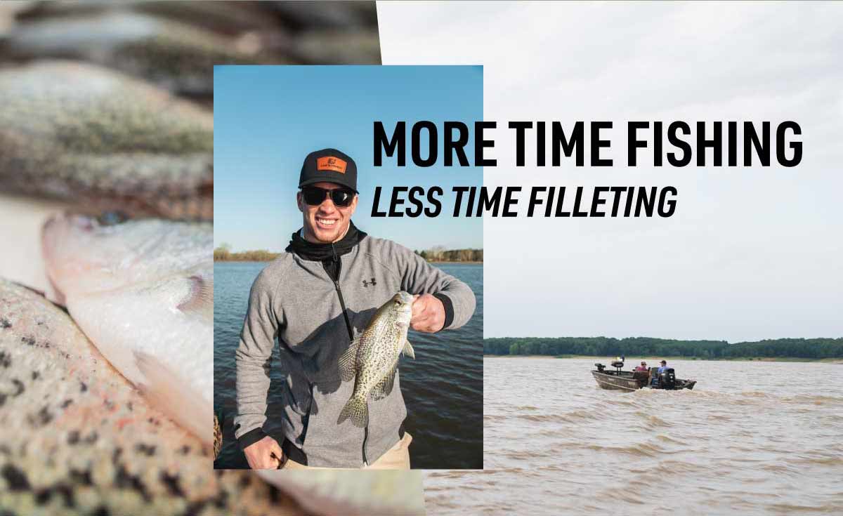 more time fishing less time filleting